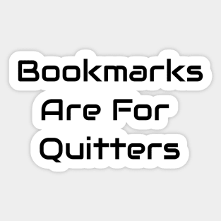 Bookmarks Are For Quitters Sticker